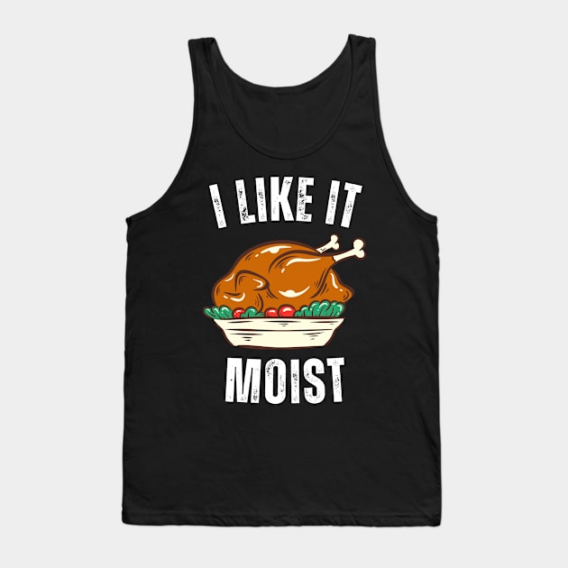 i like it moist thanksgiving day Tank Top by Vortex.Merch